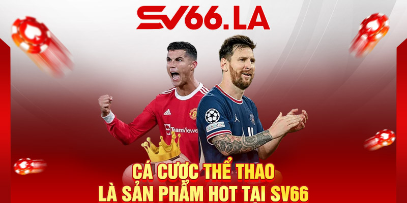 Cá Cược Thể Thao là sản phẩm hot tại SV66