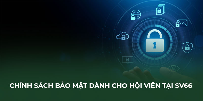 Chính sách bảo mật dành cho hội viên tại Sv66