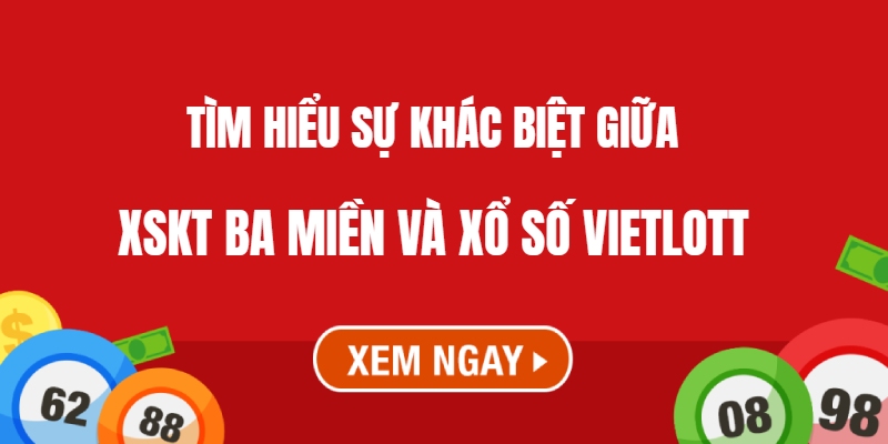 Sự khác biệt của XSKT ba miền và Vietlott