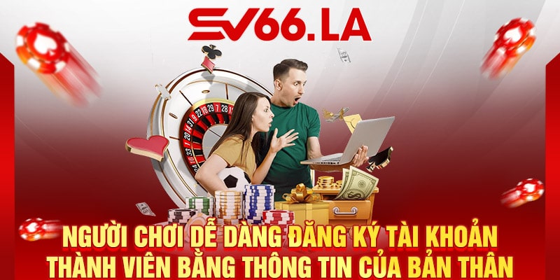 Người chơi dễ dàng đăng ký tài khoản thành viên bằng thông tin của bản thân